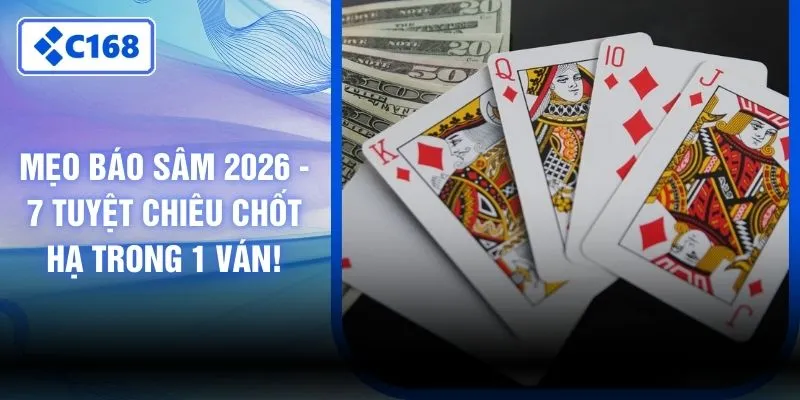 Mẹo Báo Sâm 2026 - 7 Tuyệt Chiêu Chốt Hạ Trong 1 Ván!