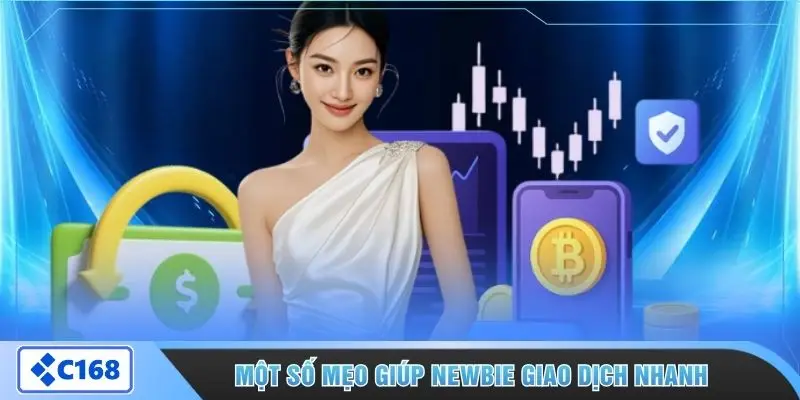 Một số mẹo giúp newbie giao dịch nhanh 