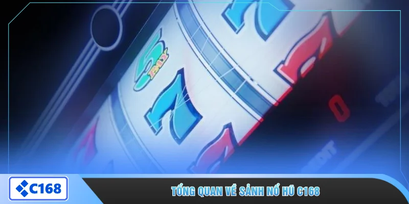 Tổng quan về sảnh nổ hũ C168